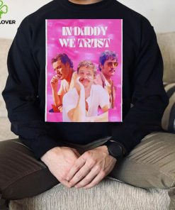 Trendy Pedro Pascal In Daddy we trust shirt