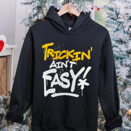 Trick Williams Trickin’ Ain’t Easy hoodie, sweater, longsleeve, shirt v-neck, t-shirt