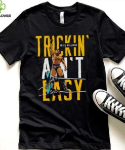 Trick Williams Trickin ain’t easy shirt