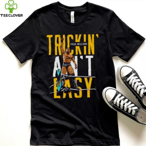 Trick Williams Trickin ain’t easy shirt
