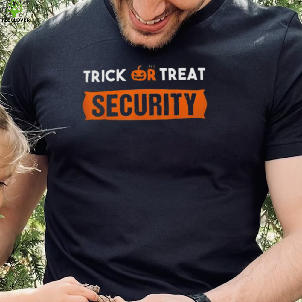 Trick or treat security clothing apparel shirt