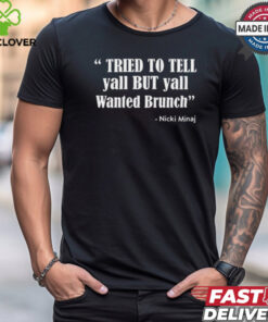 Tried To Tell Yall But Yall Wanted Brunch t shirt