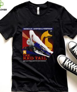 Trinidad Denver and Western The Red Tail fast and direct service from Trinidad to Denver shirt