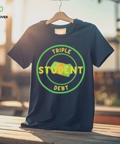 Triple Student Debt T Shirts