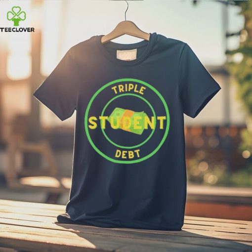 Triple Student Debt T Shirts