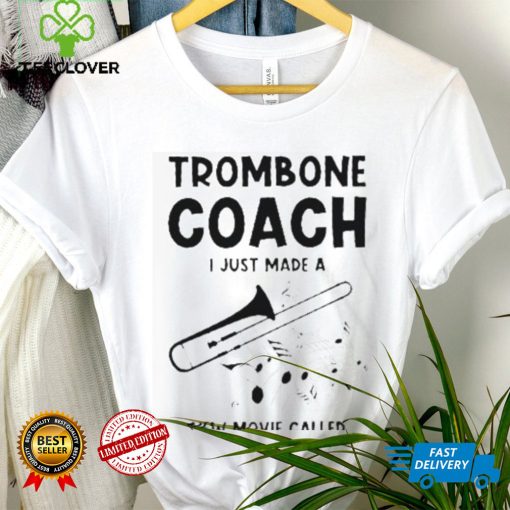 Trombone Coach Just Made New Movie Called Teacher Trombonist T Shirt
