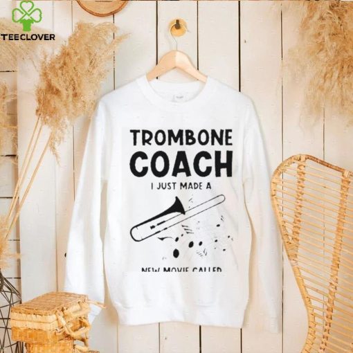Trombone Coach Just Made New Movie Called Teacher Trombonist T Shirt