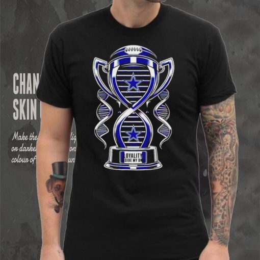 Trophy Dallas Cowboys loyalty inside my DNA shirt