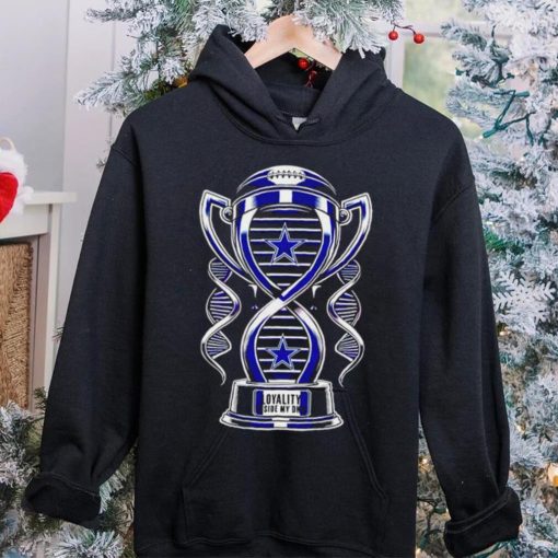 Trophy Dallas Cowboys loyalty inside my DNA shirt