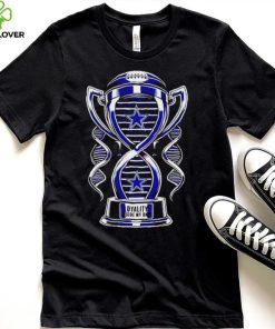 Trophy Dallas Cowboys loyalty inside my DNA shirt