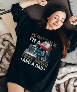 Trucker Father's Day You Can't Scare Me I'm A Truck Driver And A Dad Classic T Shirt