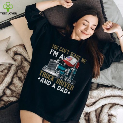 Trucker Father’s Day   You Can’t Scare Me I’m A Truck Driver And A Dad Classic T Shirt