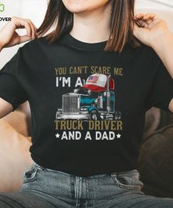 Trucker Father's Day You Can't Scare Me I'm A Truck Driver And A Dad Classic T Shirt
