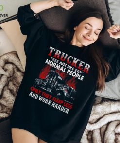 Trucker Just Like Normal People Only They Sleep Less And Work Harder Trucker Classic T Shirt