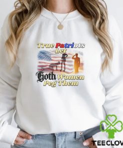 True Patriots Let Goth Women Peg Them Unisex t hoodie, sweater, longsleeve, shirt v-neck, t-shirt