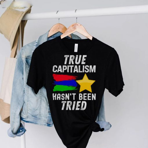 True capitalism hasn’t been tried hoodie, sweater, longsleeve, shirt v-neck, t-shirt