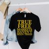 True free markets haven’t been tried hoodie, sweater, longsleeve, shirt v-neck, t-shirt