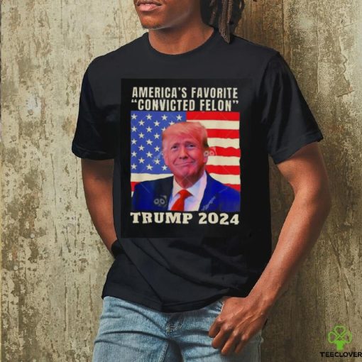 Trump 2024 America’s Favorite Convicted Felon American Flag T hoodie, sweater, longsleeve, shirt v-neck, t-shirt