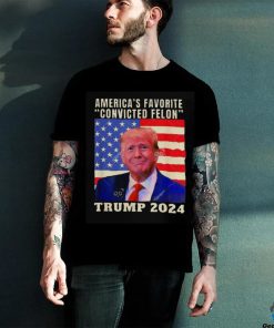 Trump 2024 America’s Favorite Convicted Felon American Flag T hoodie, sweater, longsleeve, shirt v-neck, t-shirt