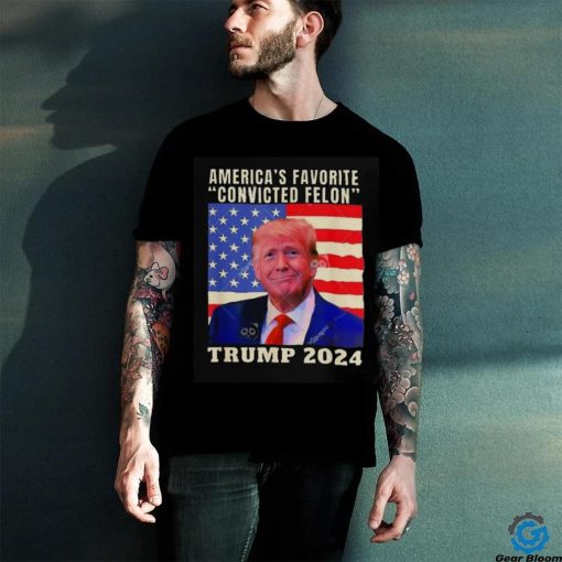 Trump 2024 America’s Favorite Convicted Felon American Flag T hoodie, sweater, longsleeve, shirt v-neck, t-shirt