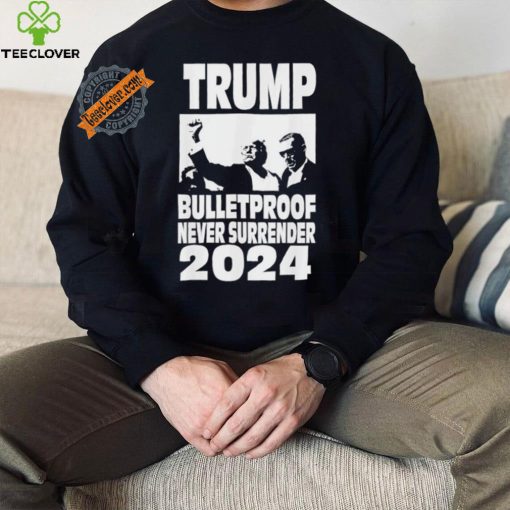 Trump 2024 Bulletproof Never Surrender T Shirt
