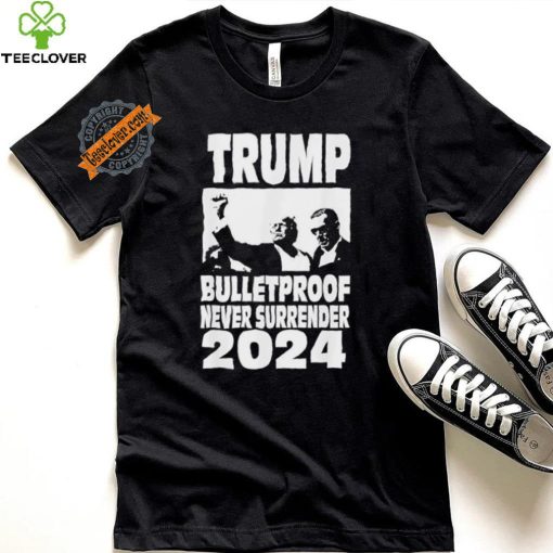 Trump 2024 Bulletproof Never Surrender T Shirt