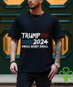 Trump 2024 Drill Baby Drill T shirt