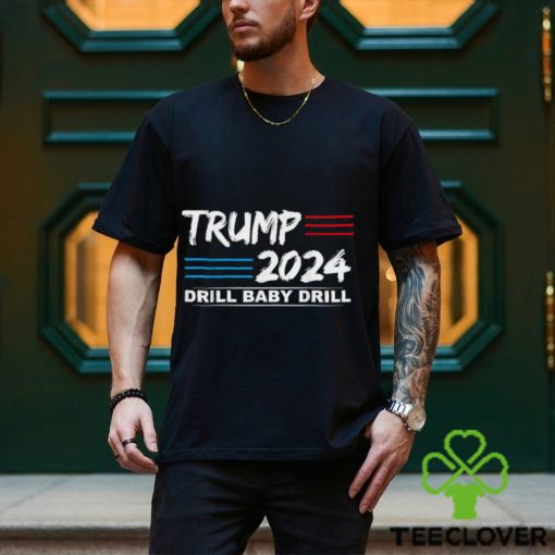 Trump 2024 Drill Baby Drill T shirt