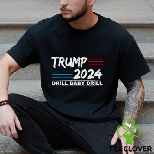 Trump 2024 Drill Baby Drill T shirt
