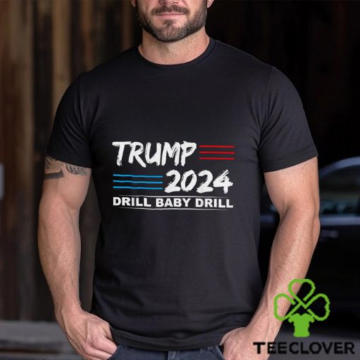 Trump 2024 Drill Baby Drill T shirt