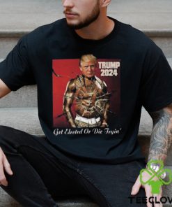 Trump 2024 Get Elected Or Die Tryin’ Attempted Assassination Of Donald Trump T Shirt