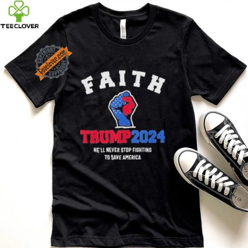 Trump 2024 He’ll Never Stop Fighting To Save America Trump Hand Shirt