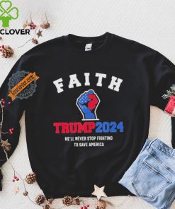 Trump 2024 He’ll Never Stop Fighting To Save America Trump Hand Shirt