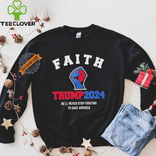 Trump 2024 He’ll Never Stop Fighting To Save America Trump Hand Shirt