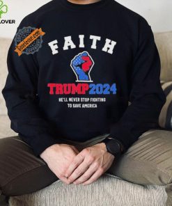 Trump 2024 He’ll Never Stop Fighting To Save America Trump Hand Shirt