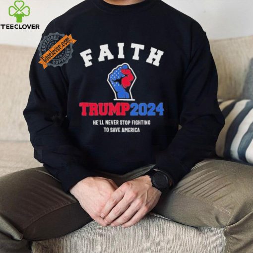 Trump 2024 He’ll Never Stop Fighting To Save America Trump Hand Shirt