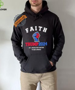 Trump 2024 He’ll Never Stop Fighting To Save America Trump Hand Shirt
