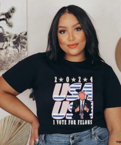 Trump 2024 I Vote For Felons Shirt