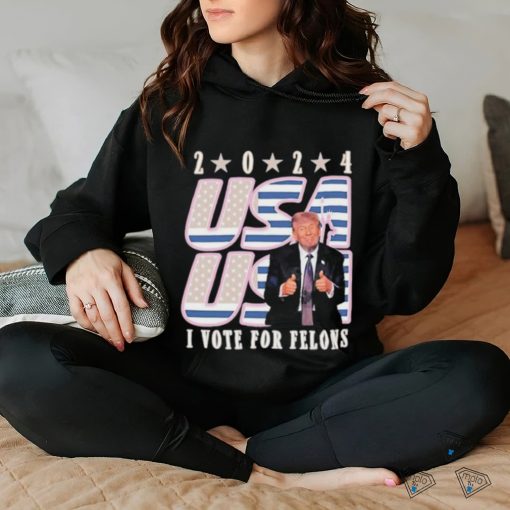 Trump 2024 I Vote For Felons Shirt