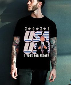 Trump 2024 I Vote For Felons Shirt