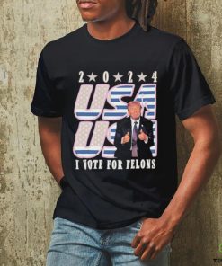 Trump 2024 I Vote For Felons Shirt