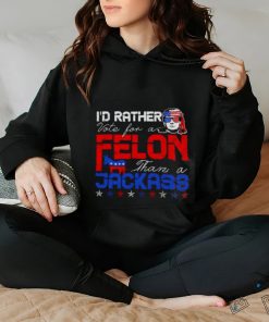 Trump 2024 I’d Rather Vote For Felon Than A Jackass T hoodie, sweater, longsleeve, shirt v-neck, t-shirt