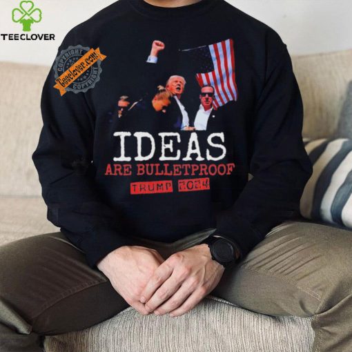 Trump 2024 Ideas Are Bulletproof Trump 2024 T Shirt