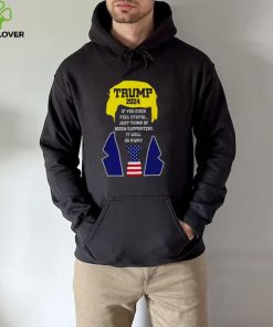 Trump 2024 If You Ever Feel Stupid Just Think Of Biden Supporters It Will Go Away Shirt