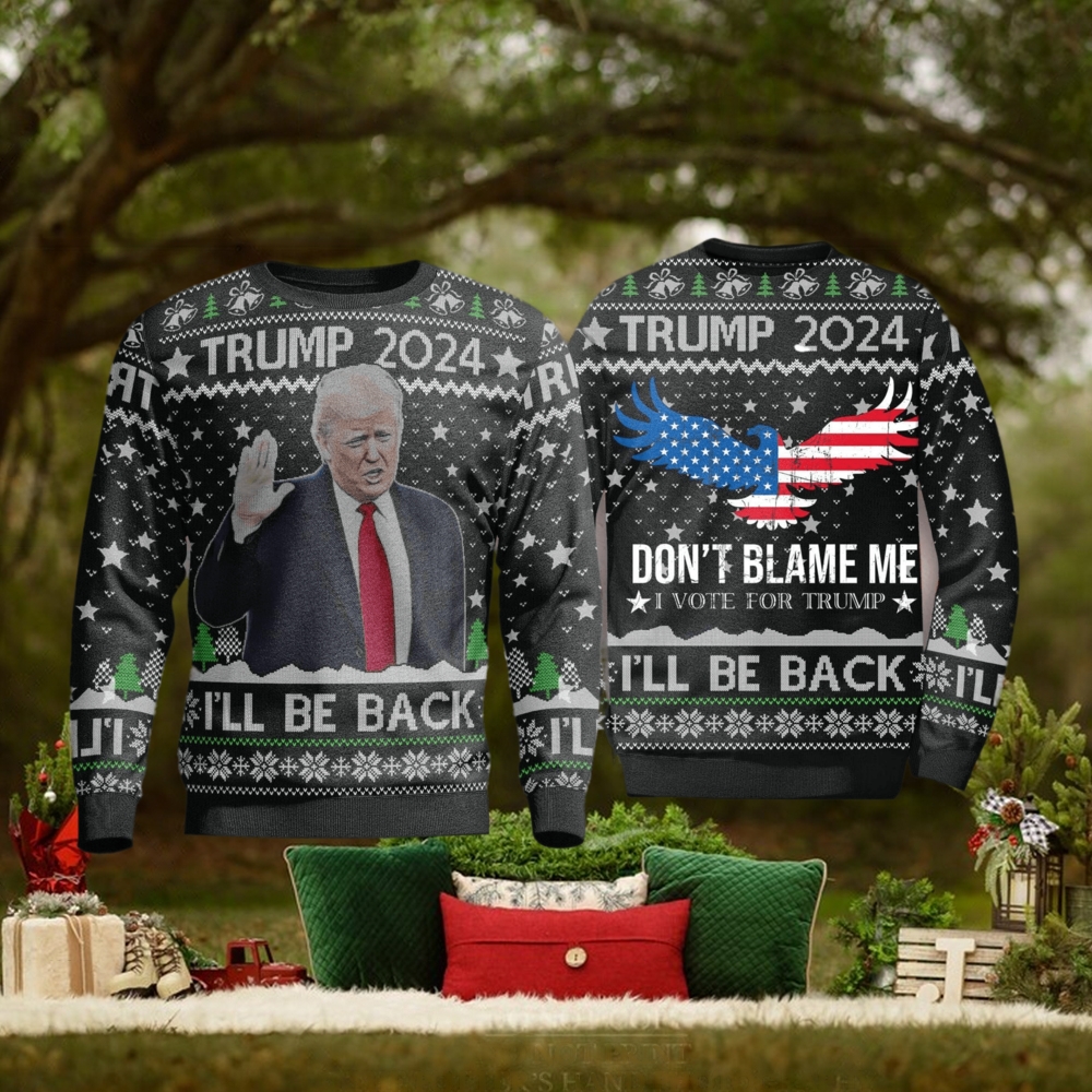 Trump 2024 Ill Be Back Dont All Over Print 3D Ugly Christmas Sweater Trump 2024 Ill Be Back Dont All Over Print 3D Ugly Christmas Sweater