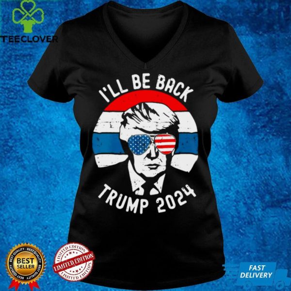Trump 2024 Ill Be Back Pro Donald Vintage Stars Patriotic T hoodie, sweater, longsleeve, shirt v-neck, t-shirt