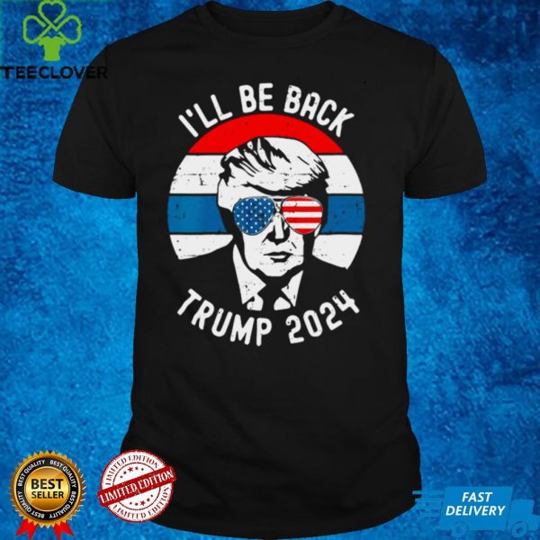 Trump 2024 Ill Be Back Pro Donald Vintage Stars Patriotic T hoodie, sweater, longsleeve, shirt v-neck, t-shirt