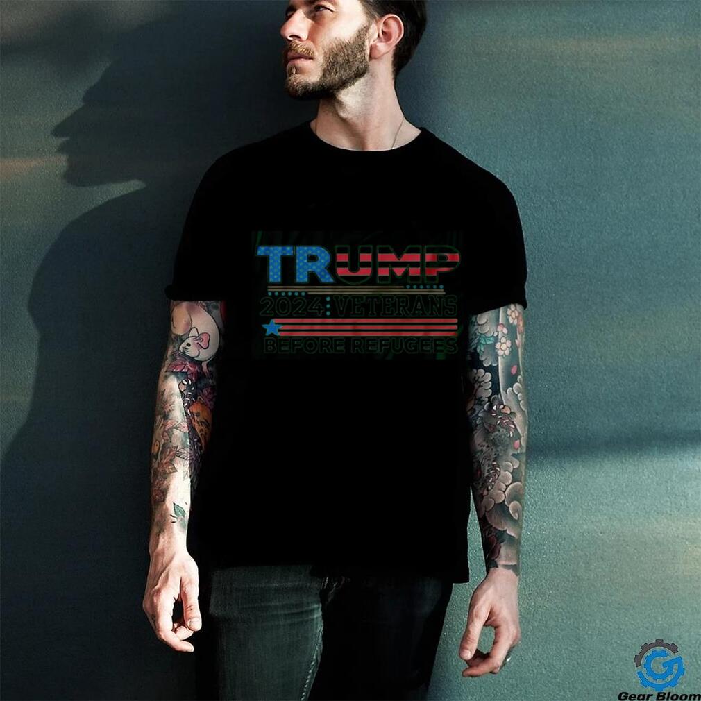 Trump 2024 Shirt Veterans Before Refugees Shirt Trump 2024 Shirt Veterans Before Refugees Shirt
