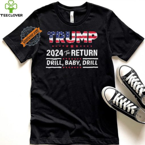 Trump 2024 The Return Drill Baby Drill Shirt