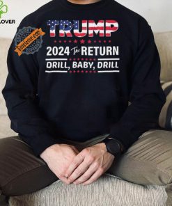 Trump 2024 The Return Drill Baby Drill Shirt